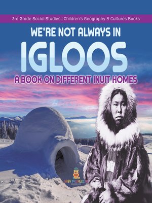 cover image of We're Not Always in Igloos --A Book on Different Inuit Homes--3rd Grade Social Studies--Children's Geography & Cultures Books